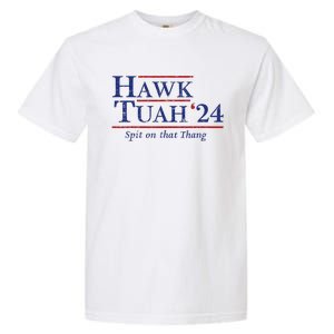 Hawk Tuah 24 Spit On That Thang Garment-Dyed Heavyweight T-Shirt