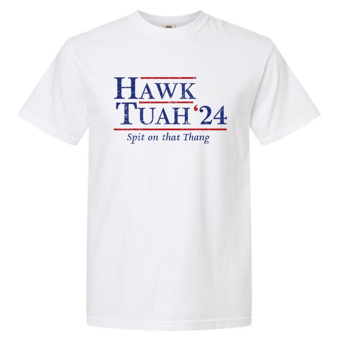 Hawk Tuah 24 Spit On That Thang Garment-Dyed Heavyweight T-Shirt