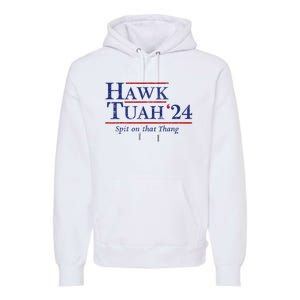 Hawk Tuah 24 Spit On That Thang Premium Hoodie