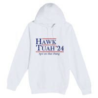 Hawk Tuah 24 Spit On That Thang Premium Pullover Hoodie