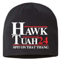 Hawk Tuah 24 Spit On That Thang Hawk Tush For President 2024 Election Parody Sustainable Beanie