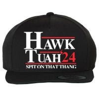 Hawk Tuah 24 Spit On That Thang Hawk Tush For President 2024 Election Parody Wool Snapback Cap