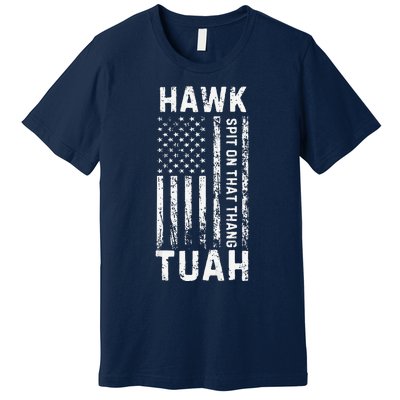 Hawk Tauh 24 Spit On That Thang Presidential Candidate Premium T-Shirt