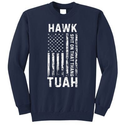 Hawk Tauh 24 Spit On That Thang Presidential Candidate Tall Sweatshirt