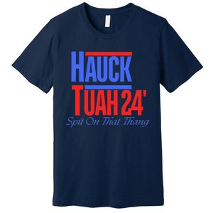 Hauck Tuah 24 Spit On That Thang Premium T-Shirt