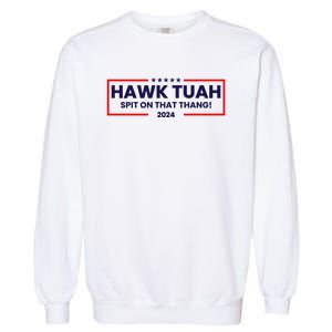 Hawk Tuah 24 Spit On That Thang Funny Saying Garment-Dyed Sweatshirt