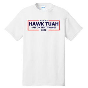 Hawk Tuah 24 Spit On That Thang Funny Saying Tall T-Shirt