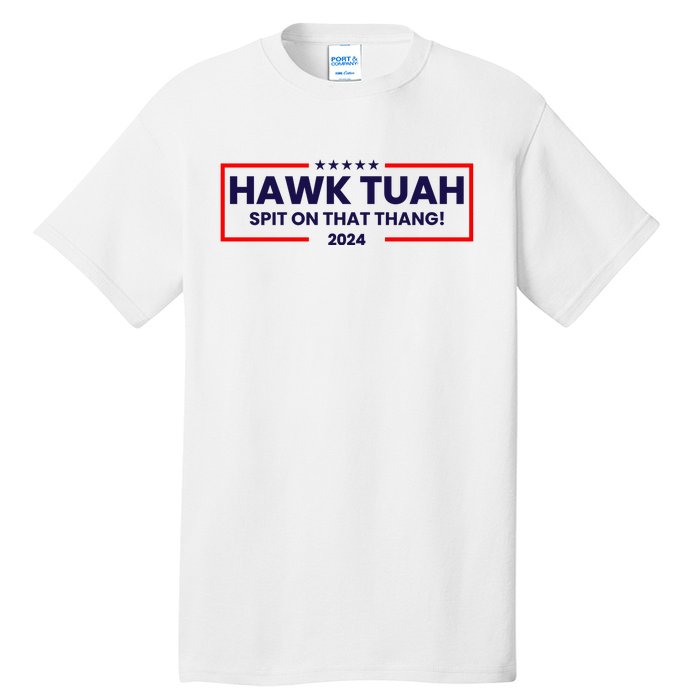 Hawk Tuah 24 Spit On That Thang Funny Saying Tall T-Shirt