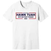 Hawk Tuah 24 Spit On That Thang Funny Saying Premium T-Shirt