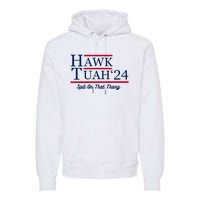 Hawk Tuah 24 Spit On That Thang Premium Hoodie