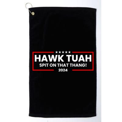 Hawk Tuah 24 Spit On That Thang Funny Saying Platinum Collection Golf Towel