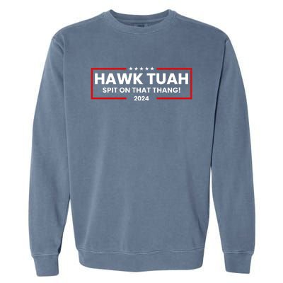 Hawk Tuah 24 Spit On That Thang Funny Saying Garment-Dyed Sweatshirt