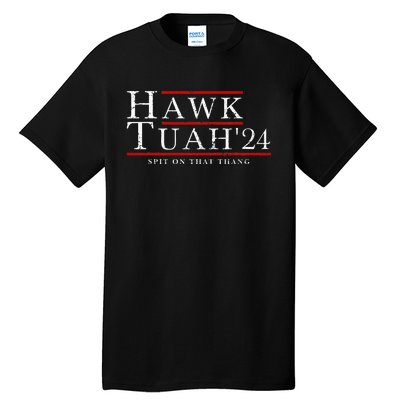 Hawk Tuah 24 Spit On That Thang Tall T-Shirt