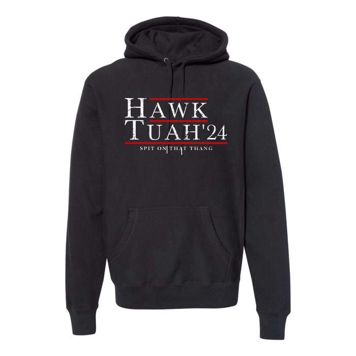 Hawk Tuah 24 Spit On That Thang Premium Hoodie