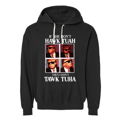 Hawk Tush 2024 Hawk Tuah Trump Embarrassing Airport Garment-Dyed Fleece Hoodie