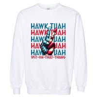 Hawk Tuah 24 Spit On That Thang Hawk Tush For President 2024 Election Parody Garment-Dyed Sweatshirt