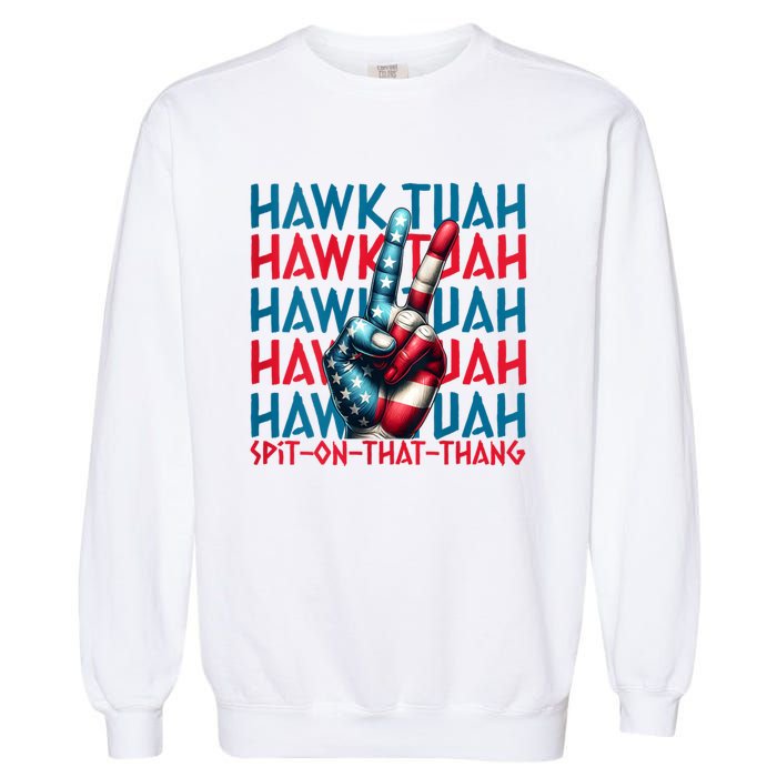 Hawk Tuah 24 Spit On That Thang Hawk Tush For President 2024 Election Parody Garment-Dyed Sweatshirt