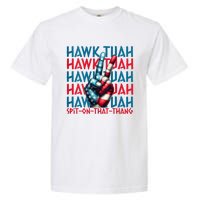 Hawk Tuah 24 Spit On That Thang Hawk Tush For President 2024 Election Parody Garment-Dyed Heavyweight T-Shirt