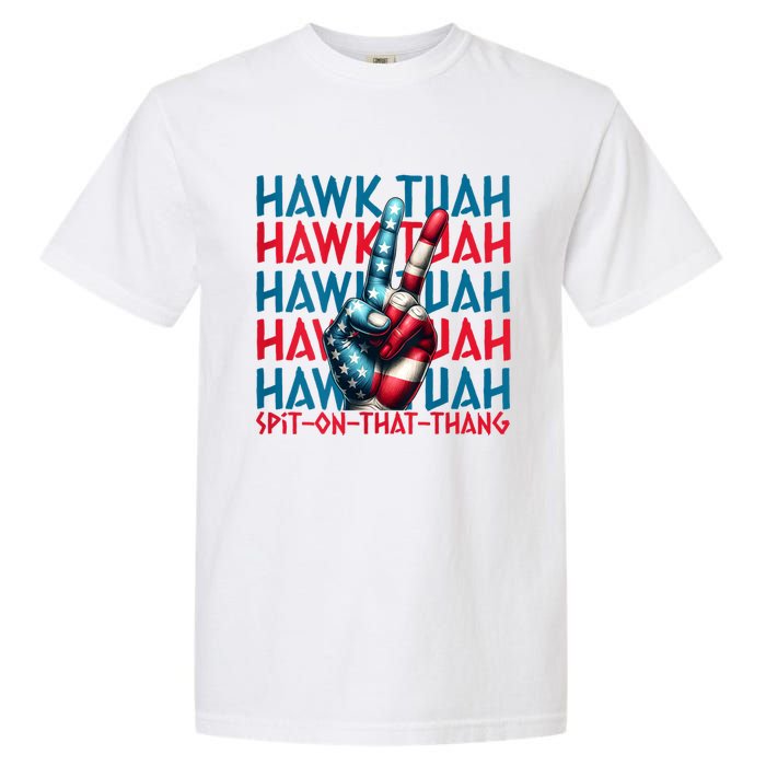 Hawk Tuah 24 Spit On That Thang Hawk Tush For President 2024 Election Parody Garment-Dyed Heavyweight T-Shirt