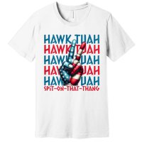 Hawk Tuah 24 Spit On That Thang Hawk Tush For President 2024 Election Parody Premium T-Shirt