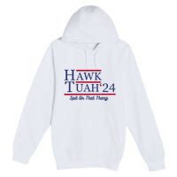 Hawk Tuah 24 Spit On That Thang Premium Pullover Hoodie