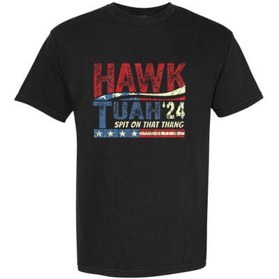 Hawk Tuah 24 Spit On That Thang Garment-Dyed Heavyweight T-Shirt