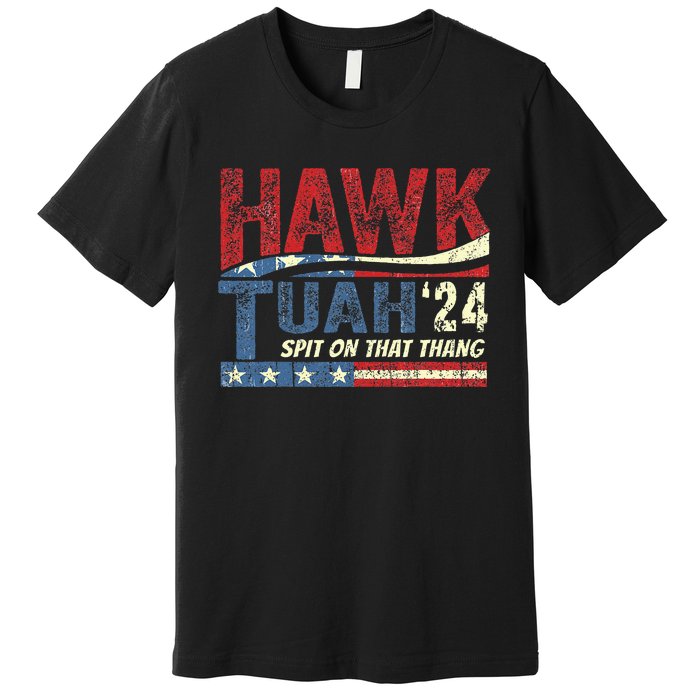 Hawk Tuah 24 Spit On That Thang Premium T-Shirt