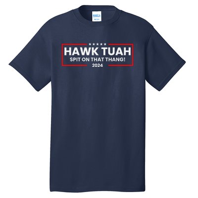 Hawk Tuah 24 Spit On That Thang Tall T-Shirt