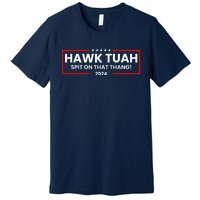 Hawk Tuah 24 Spit On That Thang Premium T-Shirt