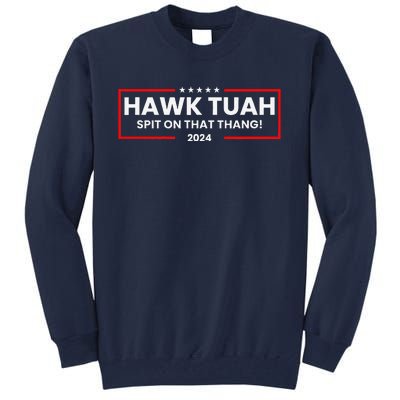 Hawk Tuah 24 Spit On That Thang Tall Sweatshirt