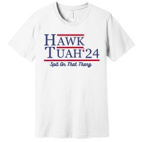 Hawk Tuah 24 Spit On That Thang Premium T-Shirt