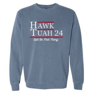 Hawk Tuah 24 Spit On That Thang Garment-Dyed Sweatshirt