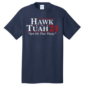 Hawk Tuah 24 Spit On That Thang Tall T-Shirt