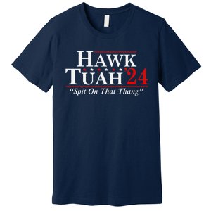 Hawk Tuah 24 Spit On That Thang Premium T-Shirt