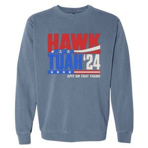 Hawk Tuah 2024 Spit On That Thang Garment-Dyed Sweatshirt