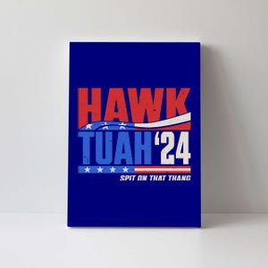 Hawk Tuah 2024 Spit On That Thang Canvas