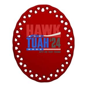 Hawk Tuah 2024 Spit On That Thang Ceramic Oval Ornament