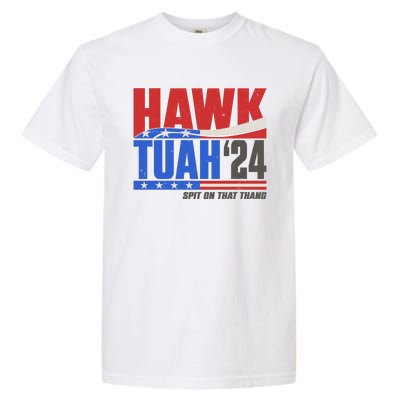 Hawk Tuah 2024 Spit On That Thang Garment-Dyed Heavyweight T-Shirt