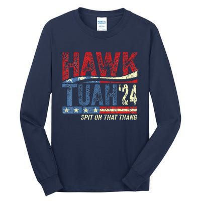 Hawk Tuah 24 Spit On That Thang Tall Long Sleeve T-Shirt