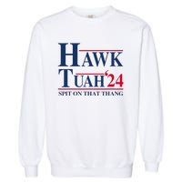 Hawk Tuah 24 Spit On That Thang Garment-Dyed Sweatshirt