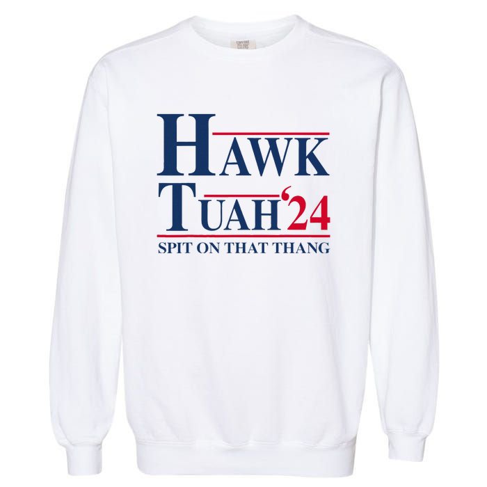 Hawk Tuah 24 Spit On That Thang Garment-Dyed Sweatshirt