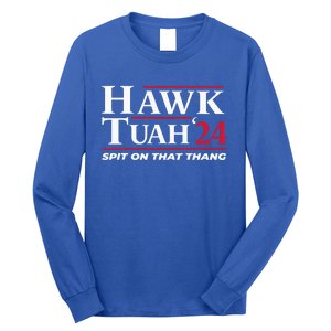 Hawk Tuah 24 Spit On That Thang Hawk Tuah 2024 Hawk Tush Long Sleeve Shirt