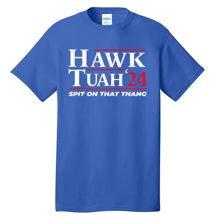 Hawk Tuah 24 Spit On That Thang Hawk Tuah 2024 Hawk Tush Tall T-Shirt