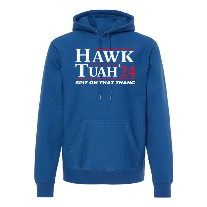 Hawk Tuah 24 Spit On That Thang Hawk Tuah 2024 Hawk Tush Premium Hoodie