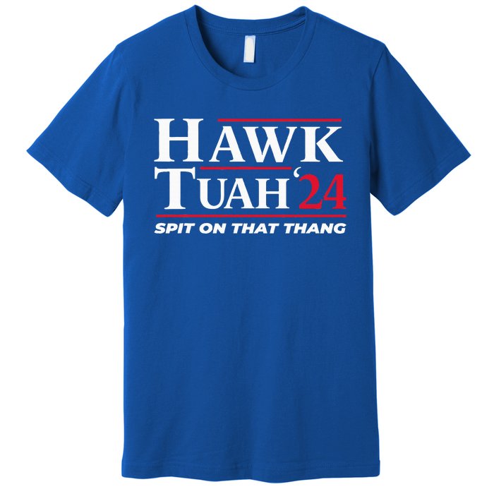 Hawk Tuah 24 Spit On That Thang Hawk Tuah 2024 Hawk Tush Premium T-Shirt