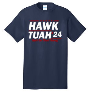 Hawk Tuah 24 Spit On That Thang Funny Saying Tall T-Shirt