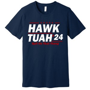 Hawk Tuah 24 Spit On That Thang Funny Saying Premium T-Shirt