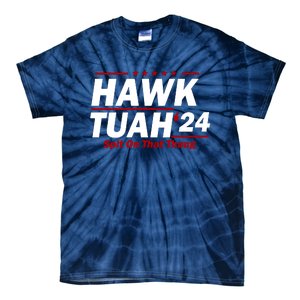 Hawk Tuah 24 Spit On That Thang Funny Saying Tie-Dye T-Shirt