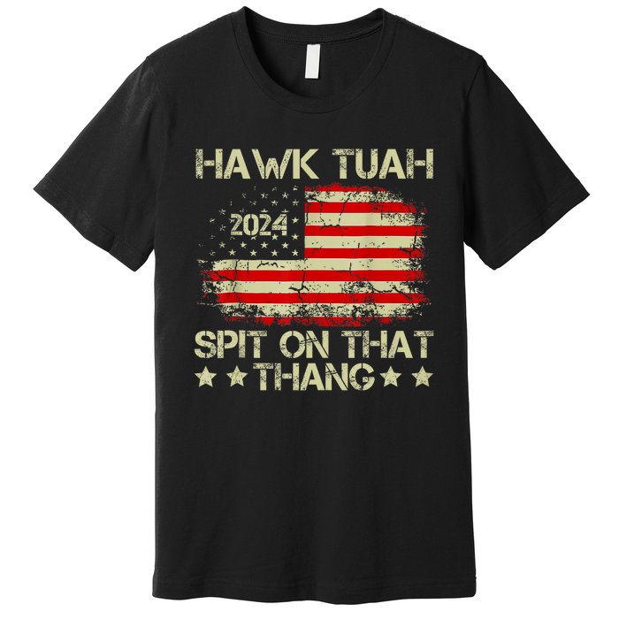 Hawk Tuah 24 Spit On That Thang Trendy Premium T-Shirt