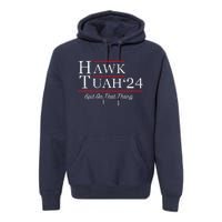 Hawk Tuah 24 Spit On That Thang Premium Hoodie